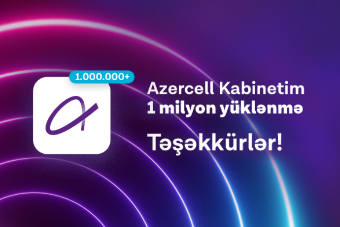 Azercell-in “Kabinetim” mobil tətbiqi - 1 MILYON YÜKLƏNMƏNİ AŞDI | FED.az