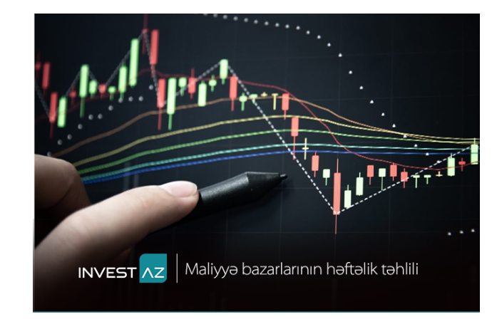 “InvestAZ”dan dünya maliyyə bazarları ilə bağlı - HƏFTƏLİK ANALİZ | FED.az