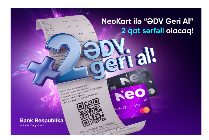 NeoKart ilə “ƏDV Geri Al” 2 qat sərfəli olacaq! – “BANK RESPUBLİKA”DAN YENİLİK | FED.az