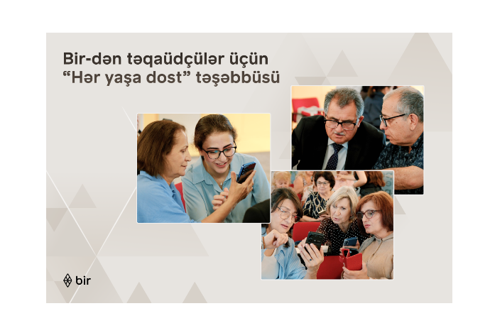 Bir-dən təqaüdçülər üçün “Hər yaşa dost” təşəbbüsü | FED.az