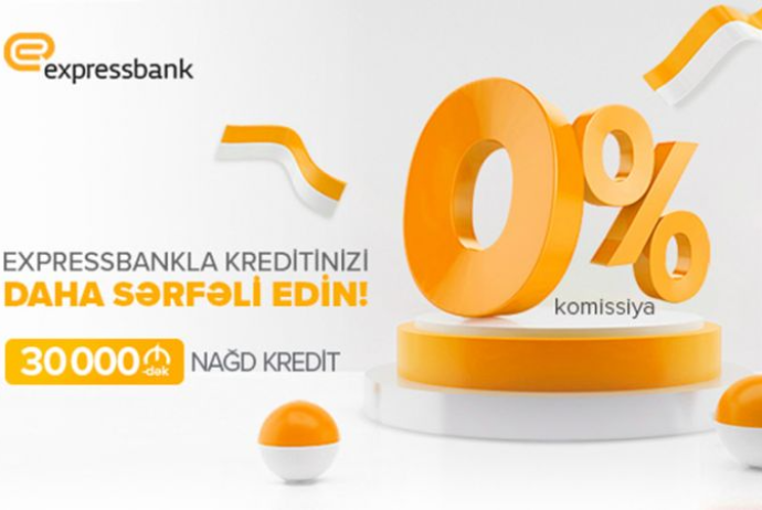 “Expressbank”ın 0% komissiya ilə  kredit kampaniyası - DAVAM EDİR! | FED.az