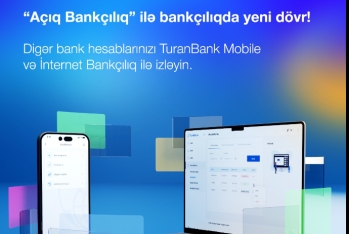 TuranBank ASC müştərilərinə “Açıq bankçılıq” funksionallığını - TƏQDİM EDİB