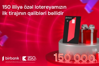 Kapital Bank-ın 150 illiyinə özəl keçirilən lotereyanın ilk tirajı yekunlaşdı