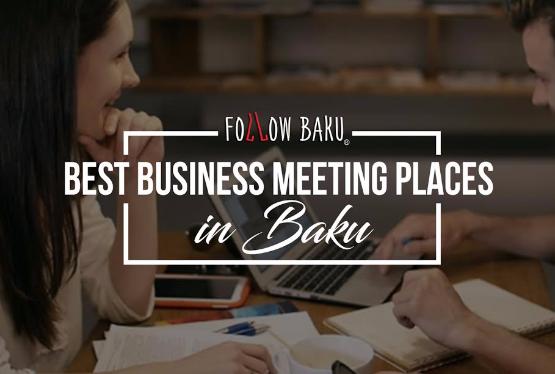 Best business meeting places in Baku.

#НаЗаметку