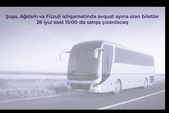 Şuşa, Ağdam və Füzuliyə avqust ayı üçün avtobus biletləri - SATIŞA ÇIXARILIR