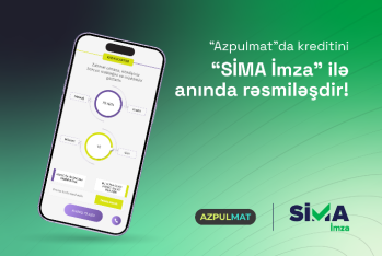 “SİMA İmza” ilə “Azpulmat”da kreditini anında rəsmiləşdir!