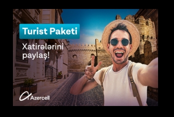 Azercell əcnəbi vətəndaşlar və ölkəmizin qonaqları üçün “Turist” tariflərini - TƏQDİM EDİR