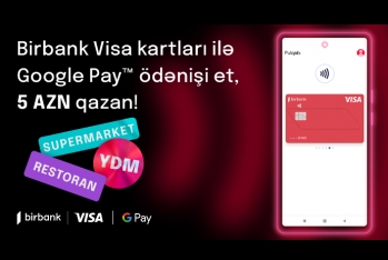 “Google Pay” ödənişləri Birbank Visa kart sahiblərinə əlavə keşbek - QAZANDIRIR