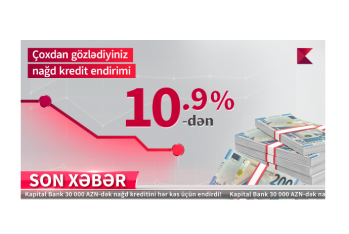 Kapital Bank-dan nağd pul kreditini illik - 10,9%-LƏ ƏLDƏ EDİN!