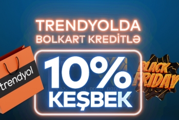 “Bank of Baku”da “Black Friday” kampaniyaları:  “TRENDYOL”da 10 % keşbek 0% komissiya ilə nağd pul krediti
