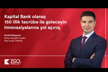 Фарид Гусейнов: «Как Kapital Bank, с 150-летним опытом мы открываем путь к инновациям будущего»