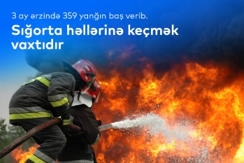 Sığortaya müraciət etməyin vaxtıdır! - 3 ay ərzində 359 yanğın baş verib
