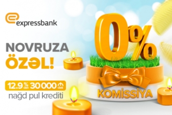 “Expressbank”dan bu Novruza özəl nağd pul krediti - KOMİSSİYASIZDIR!
