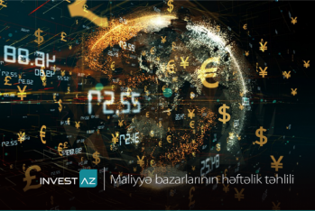 "InvestAZ"dan dünya maliyyə bazarları ilə bağlı - Həftəlik Analiz