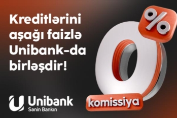 Digər bankdakı kreditini 0% komissiya və aşağı faizlə - UNİBANKA GƏTİR!