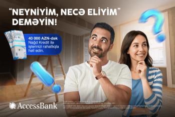 AccessBank-dan  sərfəli və əlçatan maliyyə imkanı: 40 000 manatadək nağd kredit