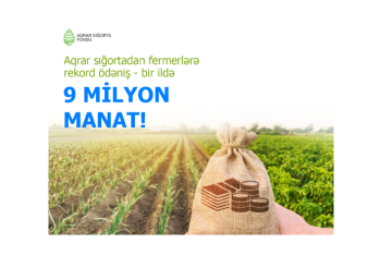Aqrar sığortadan fermerlərə rekord ödəniş – BİR İLDƏ 9 MİLYON MANAT!