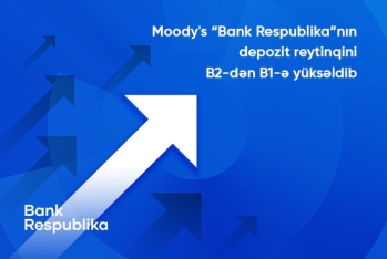 Moody's “Bank Respublika”nın uzunmüddətli depozit reytinqini - B2-dən B1-ə YÜKSƏLDİB