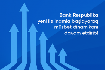 Bank Respublika yeni ilə inamla başlayaraq - MÜSBƏT DİNAMİKASINI DAVAM ETDİRİB!