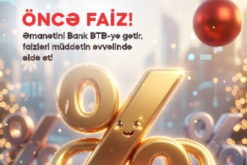 Bank “BTB” ASC “Öncə faiz!” əmanət kampaniyasına - START VERİR!