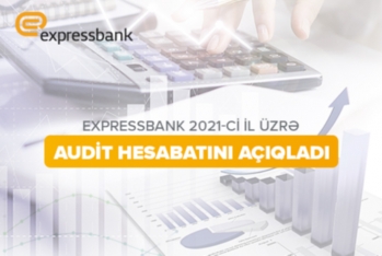 “Expressbank” 2021-ci il üzrə audit hesabatını - AÇIQLADI