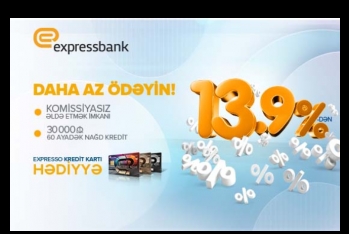 "Expressbank"dan yeni kredit kampaniyası - İNDİ DAHA AZ ÖDƏYİN!