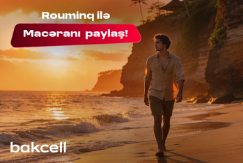 Bakcell rouminqi ilə yay tətilində - Dünyanı kəşf et