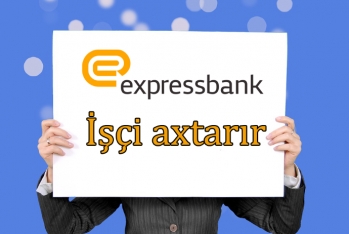 "Expressbank" işçilər yığır - 5 VAKANSİYA