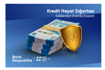 "Bank Respublika" “Kredit Həyat Sığortası” məhsulunu - TƏQDİM ETDİ