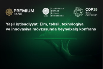 “Premium Bank”ın  dəstəyi ilə UNEC-də “Yaşıl iqtisadiyyat" mövzusunda beynəlxalq konfrans işə başlayıb