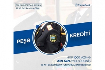"TuranBank"dan polis işçilərinə - Özəl Kredit Kampaniyası!