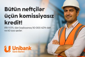 Unibank neft sektoru işçiləri üçün komissiyasız - KREDİT KAMPANİYASI KEÇİRİR