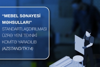 Mebel sənayesində keyfiyyət və rəqabətliliyin artırılması məqsədilə Texniki Komitə yaradılıb
