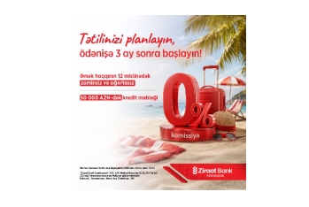 Ziraat Bank Azərbaycandan yay mövsümünə özəl - İSTEHLAK KREDİTİ KAMPANİYASI!