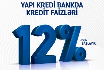 “Yapı Kredi Bank Azərbaycan” QSC müştərilərə 12%-dən başlayan istehlak kreditləri - TƏKLİF EDİR!