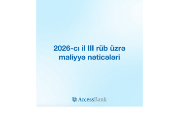 AccessBank 2026-cı ilin 3-cü rübün sonuna olan maliyyə hesabatını -  AÇIQLAYIR