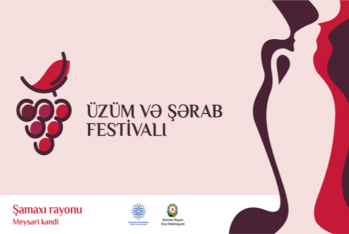 Şamaxıda keçiriləcək Üzüm və Şərab Festivalı - TƏXİRƏ SALINDI