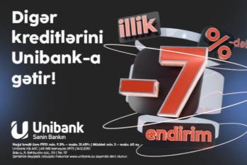 Kreditlərini Unibanka gətir -  7%-DƏK ENDİRİM ƏLDƏ ET!