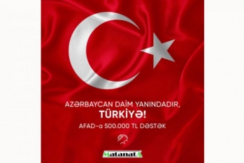 “Mətanət A” şirkəti Türkiyənin AFAD fonduna - 500 000 TL İANƏ EDİB
