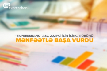 "Expressbank" 2021-ci ilin II rübünü - Mənfəətlə Başa Vurub