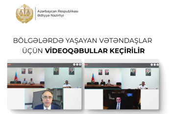 Ədliyyə Nazirliyi tərəfindən bölgələrdə yaşayan vətəndaşlar üçün videoqəbullar keçirilir
