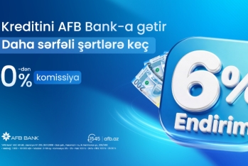  Kreditini AFB Bank-a daha - SƏRFƏLİ ŞƏRTLƏRƏ KEÇİR!