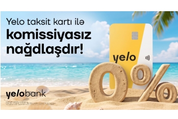 Yelo Taksit kartında komissiyasız nağdlaşdırma və köçürmə kampaniyası uzadıldı!