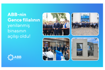 ABB-nin Gəncə filialı yenilənmiş binasında - XİDMƏTƏ BAŞLADI