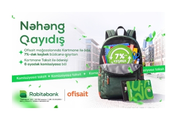 Rabitəbank və “Ofisait” mağazalar şəbəkəsindən yeni dərs ilinə - “NƏHƏNG QAYIDIŞ”  7%-DƏK KEŞBEK, 6 AYADƏK FAİZSİZ TAKSİT