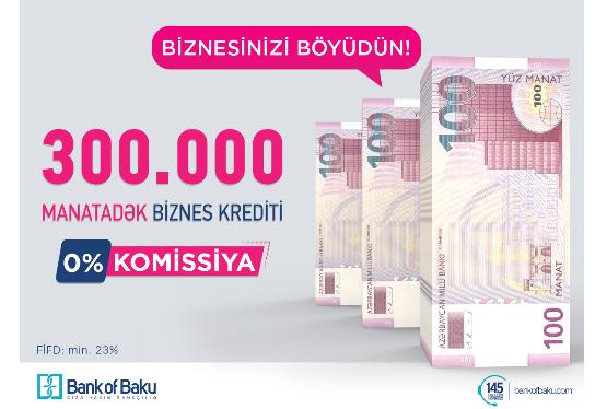 Bank of Baku-dan 0% komissiya ilə 500 AZN-dən 300.000 AZN-dək Biznes Krediti!