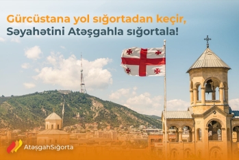 Gürcüstan səyahətini - "ATƏŞGAH"LA SIĞORTALA