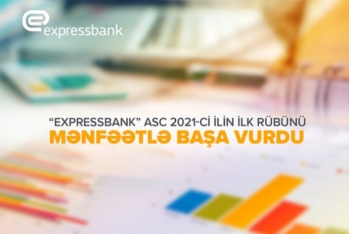 “Expressbank” 2021-ci ilin ilk rübünü - MƏNFƏƏTLƏ BAŞA VURDU