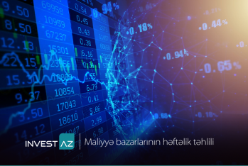 “InvestAZ”dan dünya maliyyə bazarları ilə bağlı - HƏFTƏLİK ANALİZ