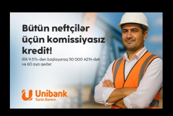 Unibank neft sektoru işçiləri üçün komissiyasız - KREDİT KAMPANİYASI KEÇİRİR